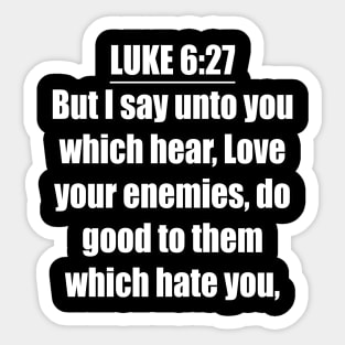 Luke 6:27 King James Version (KJV) Sticker